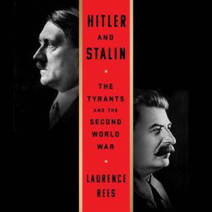 Hitler and Stalin: The Tyrants and the Second World War, Laurence Rees