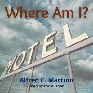 Where Am I?, Alfred C. Martino