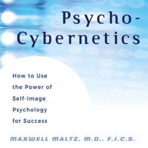 PsychoCybernetics, Maxwell Maltz, M.D., F.I.C.S.