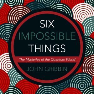 Six Impossible Things, John Gribbin