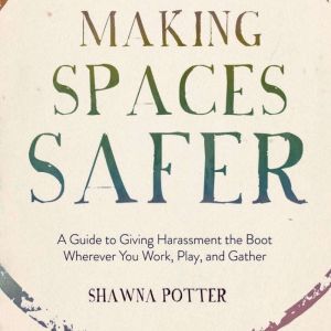 Making Spaces Safer, Shawna Potter