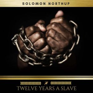 Twelve Years a Slave, Solomon Northup