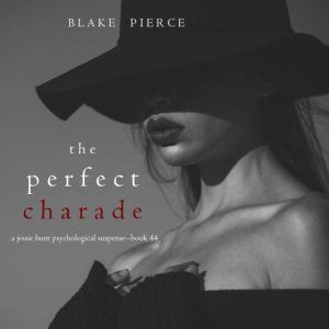 The Perfect Charade A Jessie Hunt Ps..., Blake Pierce