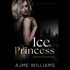 Ice Princess A Dark, Mafia Romance, AJME WILLIAMS