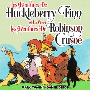 Les Aventures de Huckleberry Finn et La Vie et Les Aventures de Robinson Crusoe