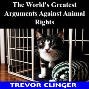 The Worlds Greatest Arguments Agains..., Trevor Clinger