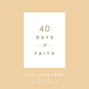 40 Days of Faith, Paul David Tripp