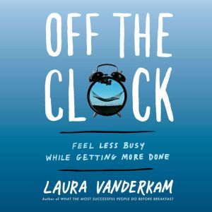 Off the Clock, Laura Vanderkam