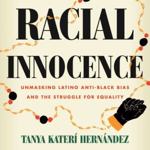 Racial Innocence, Tanya Kateri Hernandez