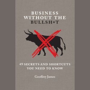 Business Without the Bullsht, Geoffrey James