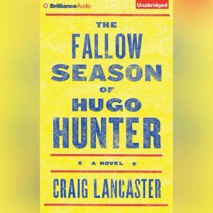 The Fallow Season of Hugo Hunter, Craig Lancaster