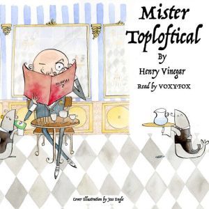Mister Toploftical, Henry Vinegar