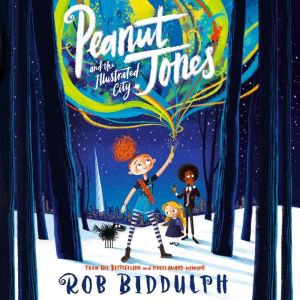 Peanut Jones and the Illustrated City..., Rob Biddulph