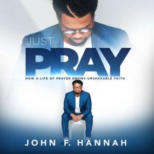 Just Pray, John F. Hannah