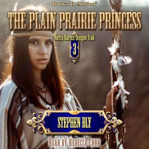 The Plain Prairie Princess, Stephen Bly