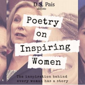 Poetry on Inspiring Women Volume One, D.S. Pais