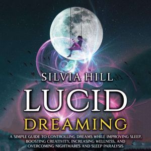 Lucid Dreaming A Simple Guide to Con..., Silvia Hill