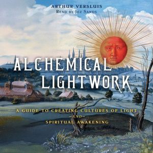 Alchemical Lightwork: A Guide to Creating Cultures of Light and Spiritual Awakening