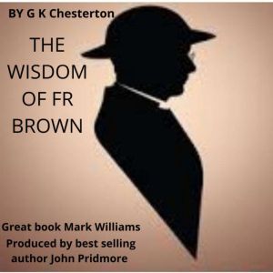 The Wisdom Of Fr Brown, G. K. Chesterton