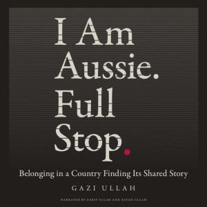I Am Aussie. Full Stop., Gazi Ullah