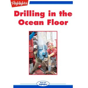 Drilling in the Ocean Floor, Jack Myers, Ph.D., Senior Science Editor