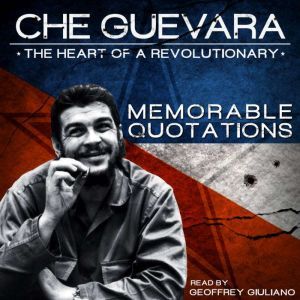 Che Guevara  The Heart of theRevolut..., Geoffrey Giuliano