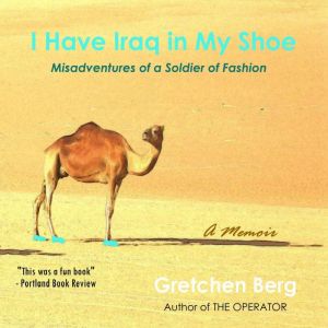 I Have Iraq in My Shoe: Misadventures of a Soldier of Fashion