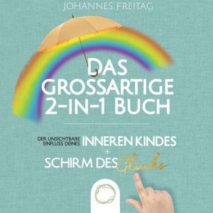 Das groSsartige 2-in-1 Buch - Der unsichtbare Einfluss deines inneren Kindes  Schirm des Glucks