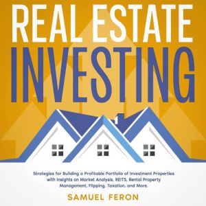 Real Estate Investing: Strategies for Building a Profitable Portfolio of Investment Properties with Insights on Market Analysi