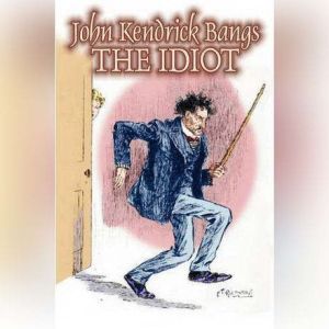 The Idiot, John Kendrick Bangs