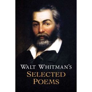 Walt Whitmans Selected Poems, Walt Whitman