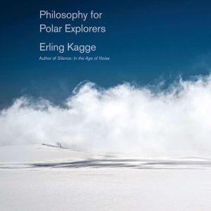 Philosophy for Polar Explorers, Erling Kagge