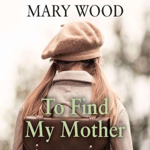 To Find My Mother, Mary Wood