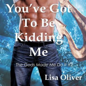 Youve Got To Be Kidding Me, Lisa Oliver