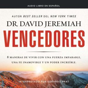 Vencedores Ocho maneras de vivir con..., Dr.  David Jeremiah