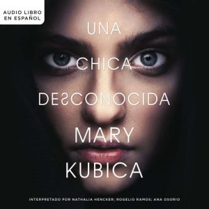 chica desconocida Una novela, Mary Kubica