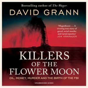 Killers of the Flower Moon: Oil, Money, Murder and the Birth of the FBI