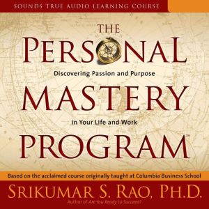 The Personal Mastery Program: Discovering Passion and Purpose in Your Life and Work