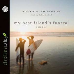 My Best Friend's Funeral: A Memoir, Roger W. Thompson