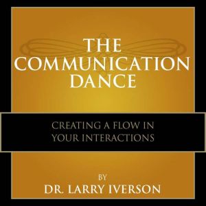 The Communication Dance, Dr. Larry Iverson