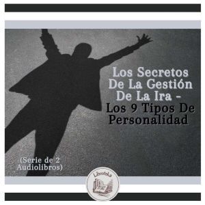 Los Secretos De La Gestin De La Ira - Los 9 Tipos De Personalidad (Serie de 2 Audiolibros)