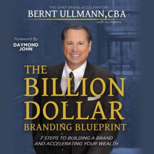 The Billion Dollar Branding Blueprint..., Bernt Ullmann