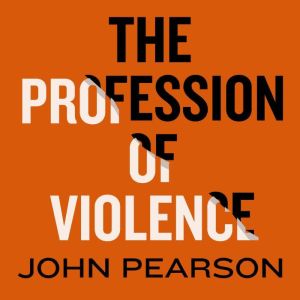 The Profession of Violence The Rise ..., John Pearson