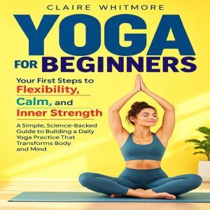 Yoga for Beginners Your First Steps ..., Claire Whitmore