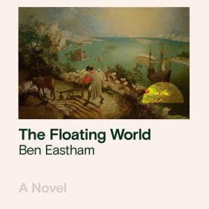 The Floating World, Ben Eastham