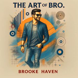 The Art of Bro: A Survival Guide for The Modern Man