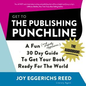 Get to the Publishing Punchline: A Fun (and Slightly Aggressive) 30 Day Guide to Get Your Book Ready for the World