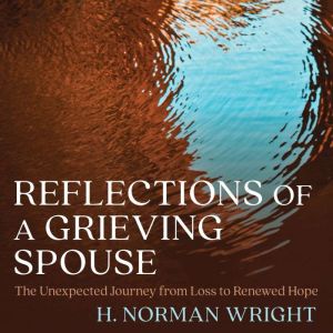 Reflections of a Grieving Spouse, H. Norman Wright