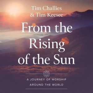 From the Rising of the Sun: A Journey of Worship Around the World