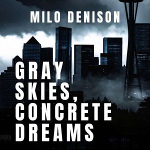 Gray Skies, Concrete Dreams, Milo Denison